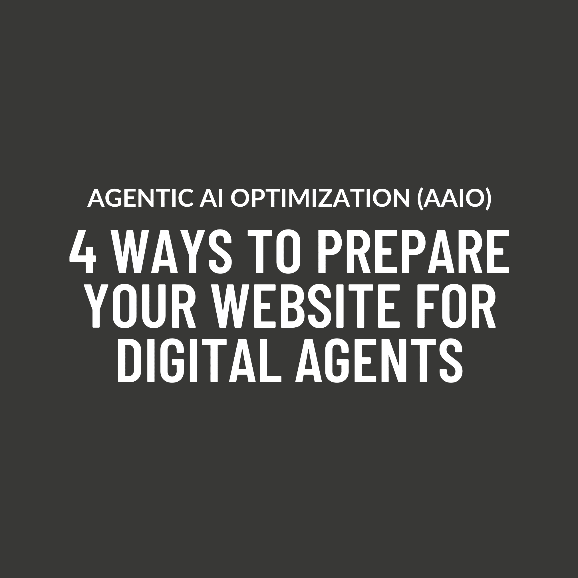 Featured image for “Agentic AI Optimization (AAIO): 4 Ways to Prepare Your Website for Digital Agents”
